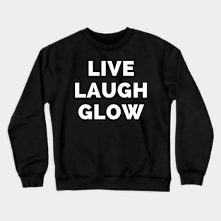 Live Laugh Glow - Black And White Simple Font - Funny Meme Sarcastic Satire Crewneck Sweatshirt